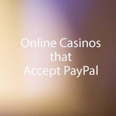 Online Casinos that Accept PayPal: The Full Updated 2019 List