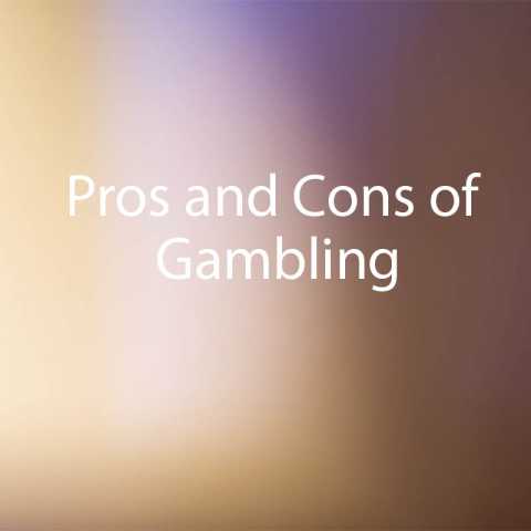 Pros and Cons of Gambling: All You Need to Know Before Start Playing