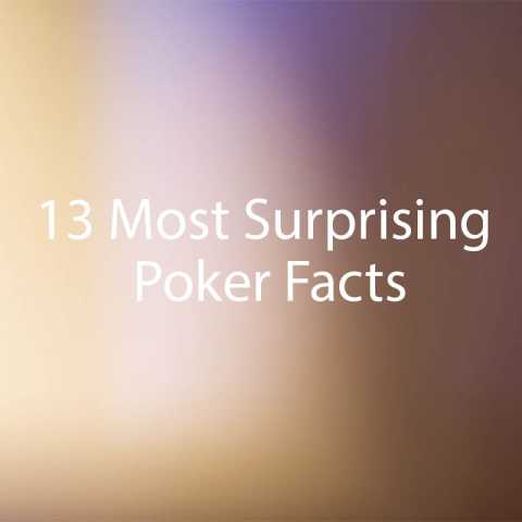 13 Most Surprising Poker Facts You Need to Know