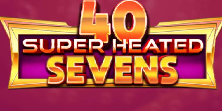 Play 40 Super Heated Sevens slot