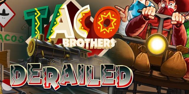 Taco Brothers Derailed